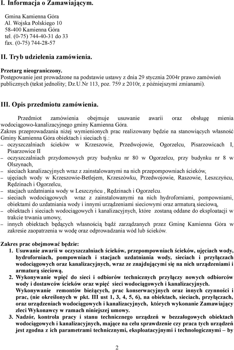 III. Opis przedmiotu zamówienia. Przedmiot zamówienia obejmuje usuwanie awarii oraz obsługę mienia wodociągowo-kanalizacyjnego gminy Kamienna Góra.