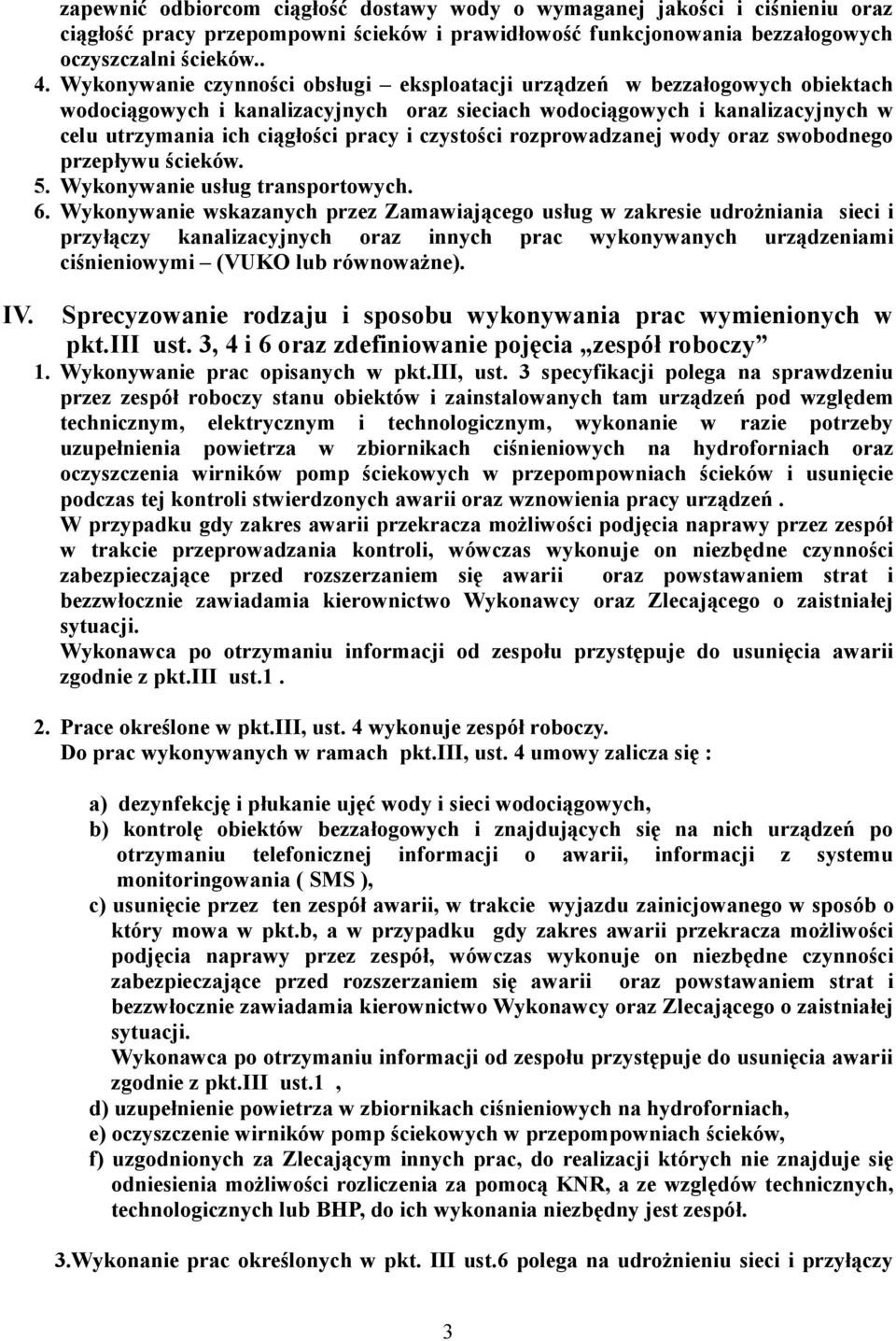 czystości rozprowadzanej wody oraz swobodnego przepływu ścieków. 5. Wykonywanie usług transportowych. 6.