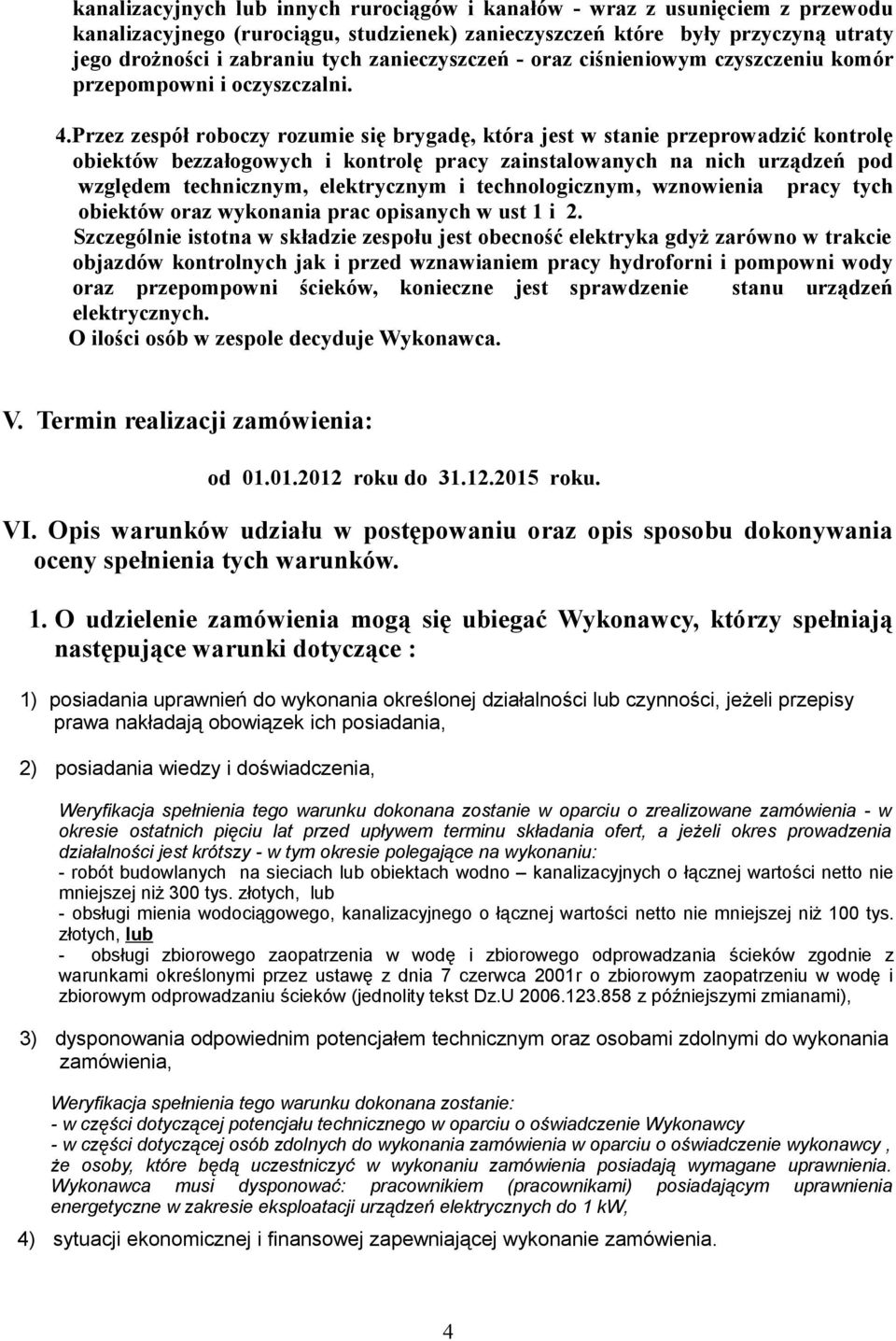 Przez zespół roboczy rozumie się brygadę, która jest w stanie przeprowadzić kontrolę obiektów bezzałogowych i kontrolę pracy zainstalowanych na nich urządzeń pod względem technicznym, elektrycznym i