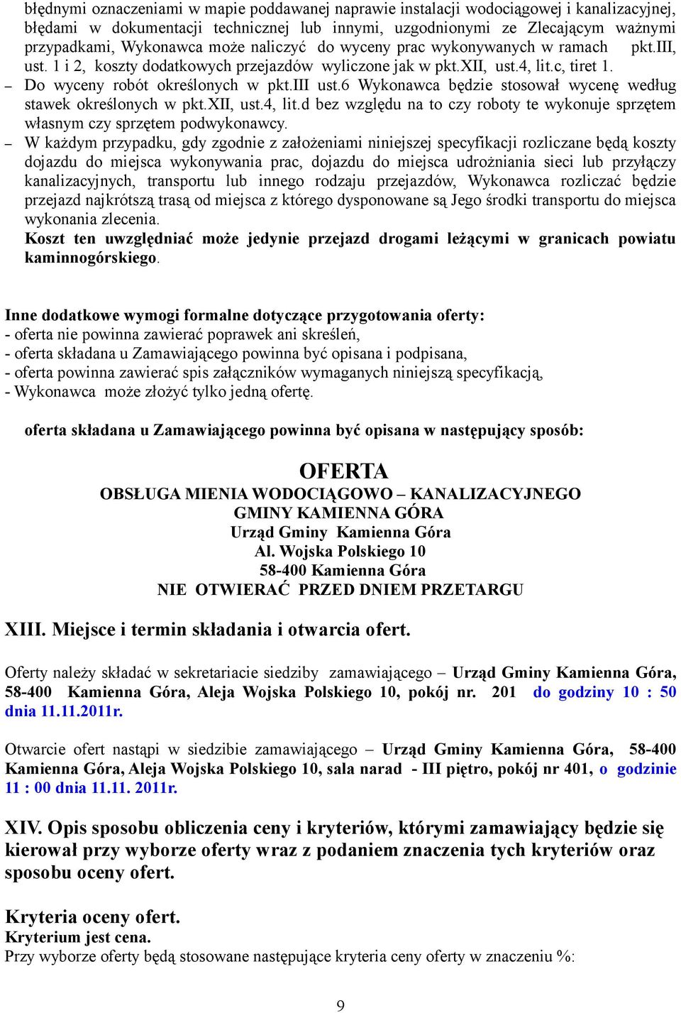 6 Wykonawca będzie stosował wycenę według stawek określonych w pkt.xii, ust.4, lit.d bez względu na to czy roboty te wykonuje sprzętem własnym czy sprzętem podwykonawcy.