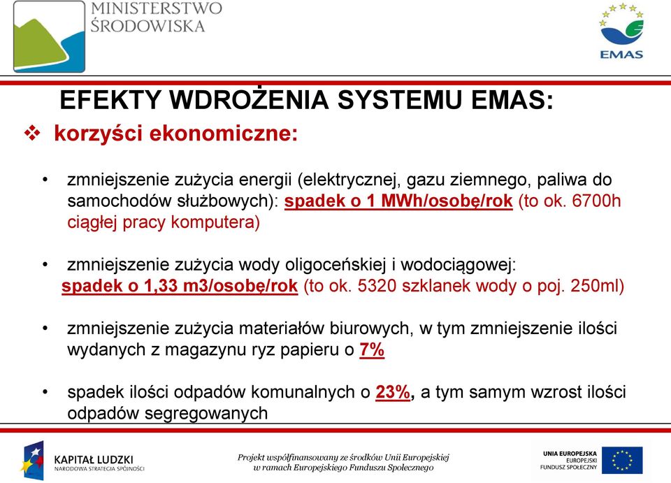 6700h ciągłej pracy komputera) zmniejszenie zużycia wody oligoceńskiej i wodociągowej: spadek o 1,33 m3/osobę/rok (to ok.