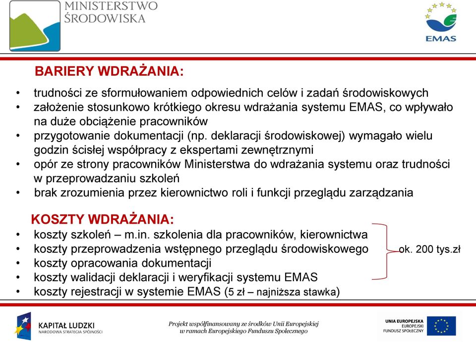 deklaracji środowiskowej) wymagało wielu godzin ścisłej współpracy z ekspertami zewnętrznymi opór ze strony pracowników Ministerstwa do wdrażania systemu oraz trudności w przeprowadzaniu szkoleń