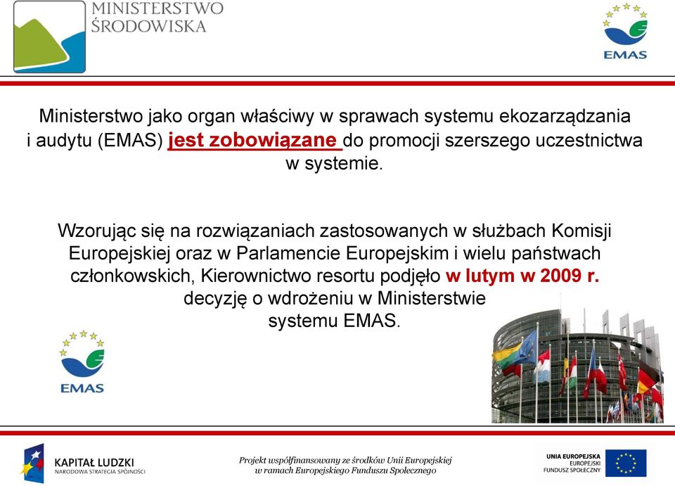 Wzorując się na rozwiązaniach zastosowanych w służbach Komisji Europejskiej oraz w Parlamencie