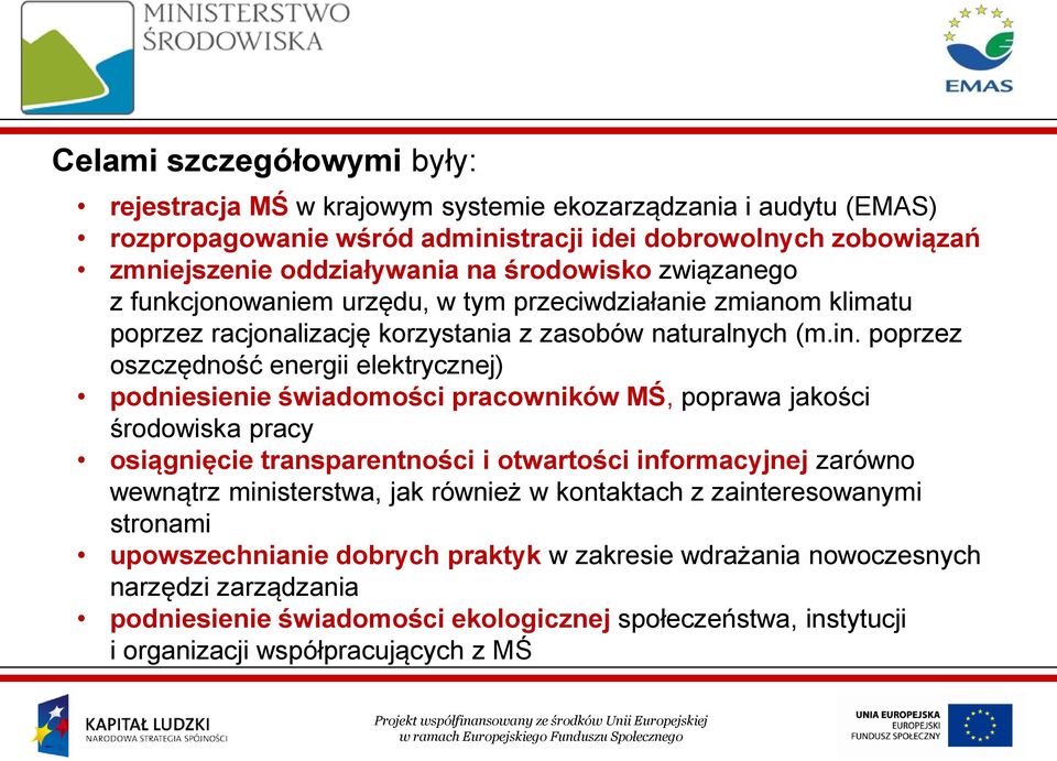 poprzez oszczędność energii elektrycznej) podniesienie świadomości pracowników MŚ, poprawa jakości środowiska pracy osiągnięcie transparentności i otwartości informacyjnej zarówno wewnątrz