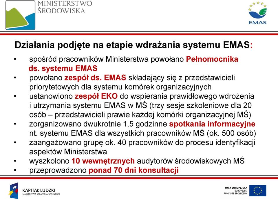 (trzy sesje szkoleniowe dla 20 osób przedstawicieli prawie każdej komórki organizacyjnej MŚ) zorganizowano dwukrotnie 1,5 godzinne spotkania informacyjne nt.