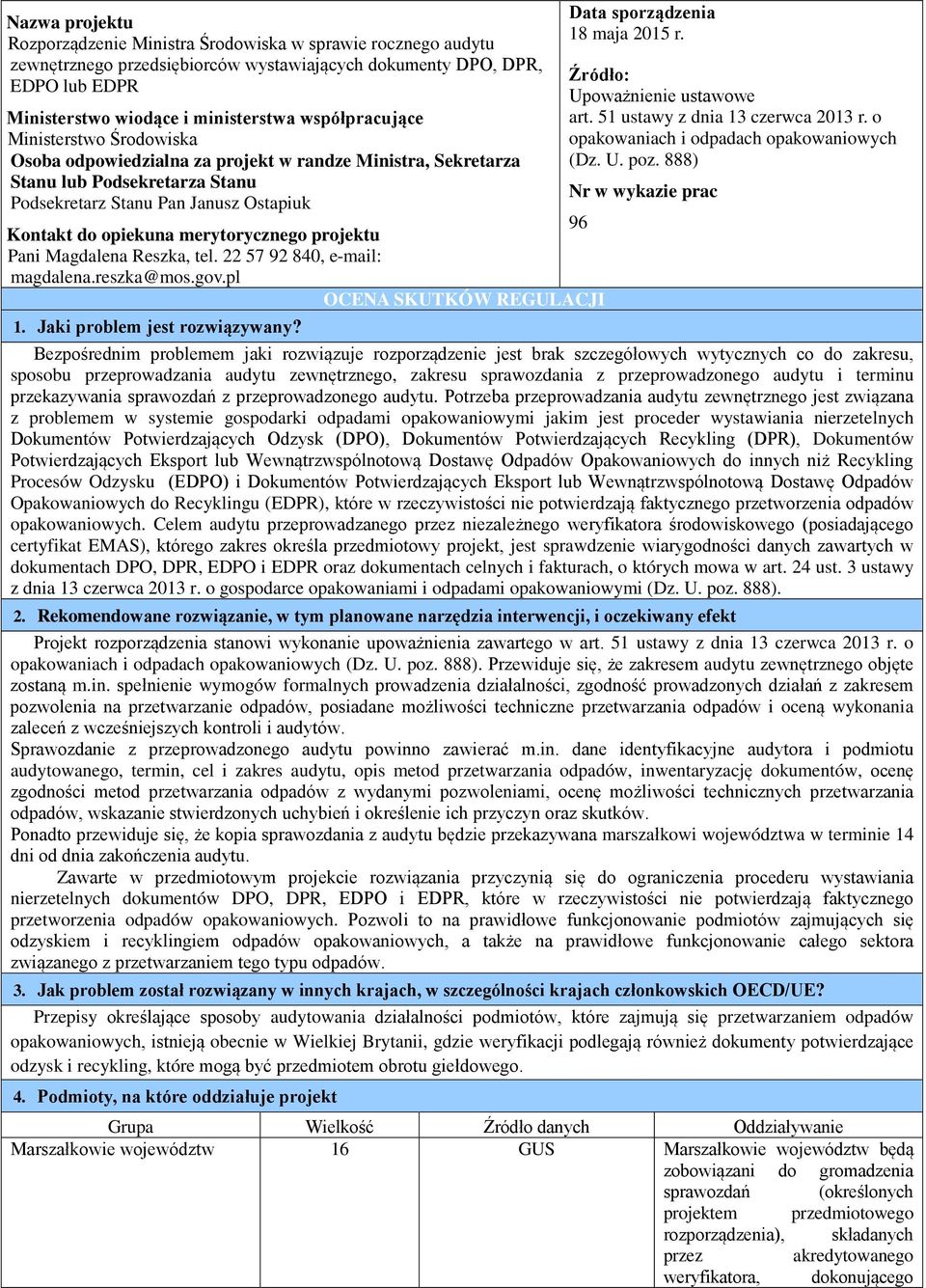 2015 r. Źródło: Upoważnienie ustawowe art. 51 ustawy z dnia 13 czerwca 2013 r. o opakowaniach i odpadach opakowaniowych (Dz. U. poz.