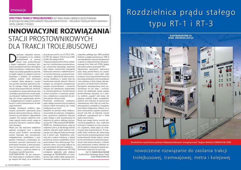 zasilanie scentralizowane za pomocą dużych stacji prostownikowych z długimi zasilaczami, stanowiące identyczne rozwiązania techniczne dla zasilania trakcji tramwajowej i trolejbusowej.