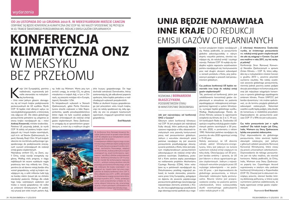 redukcji emisji gazów cieplarnianych KONFERENCJA KLIMATYCZNA ONZ W MEKSYKU BEZ PRZEŁOMU Kraje Unii Europejskiej, pomimo rozbieżności, wypracowały jednolite stanowisko na meksykańską konferencję.