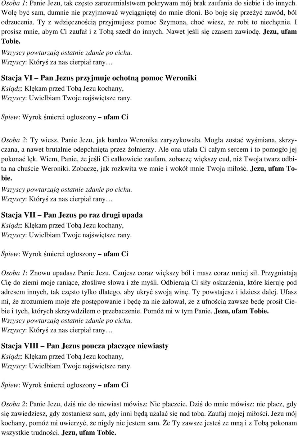 Nawet jeśli się czasem zawiodę. Jezu, ufam Tobie. Stacja VI Pan Jezus przyjmuje ochotną pomoc Weroniki Osoba 2: Ty wiesz, Panie Jezu, jak bardzo Weronika zaryzykowała.