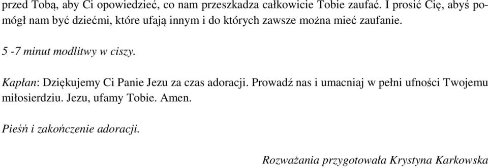 5-7 minut modlitwy w ciszy. Kapłan: Dziękujemy Ci Panie Jezu za czas adoracji.