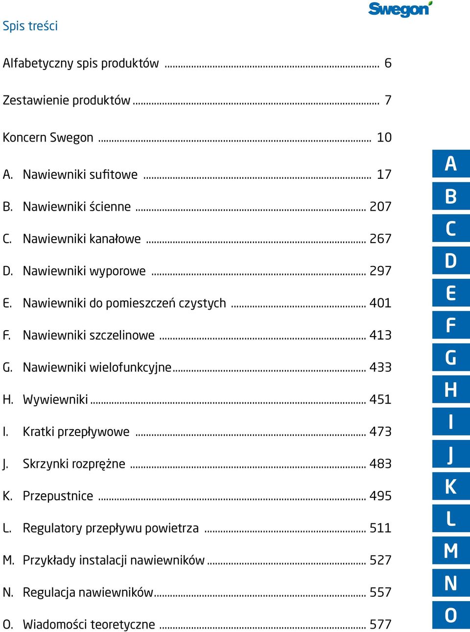 Nawiewniki wielofunkcyjne... 433 H. Wywiewniki... 451 I. Kratki przepływowe... 473 J. Skrzynki rozprężne... 483 K. Przepustnice... 495 L.