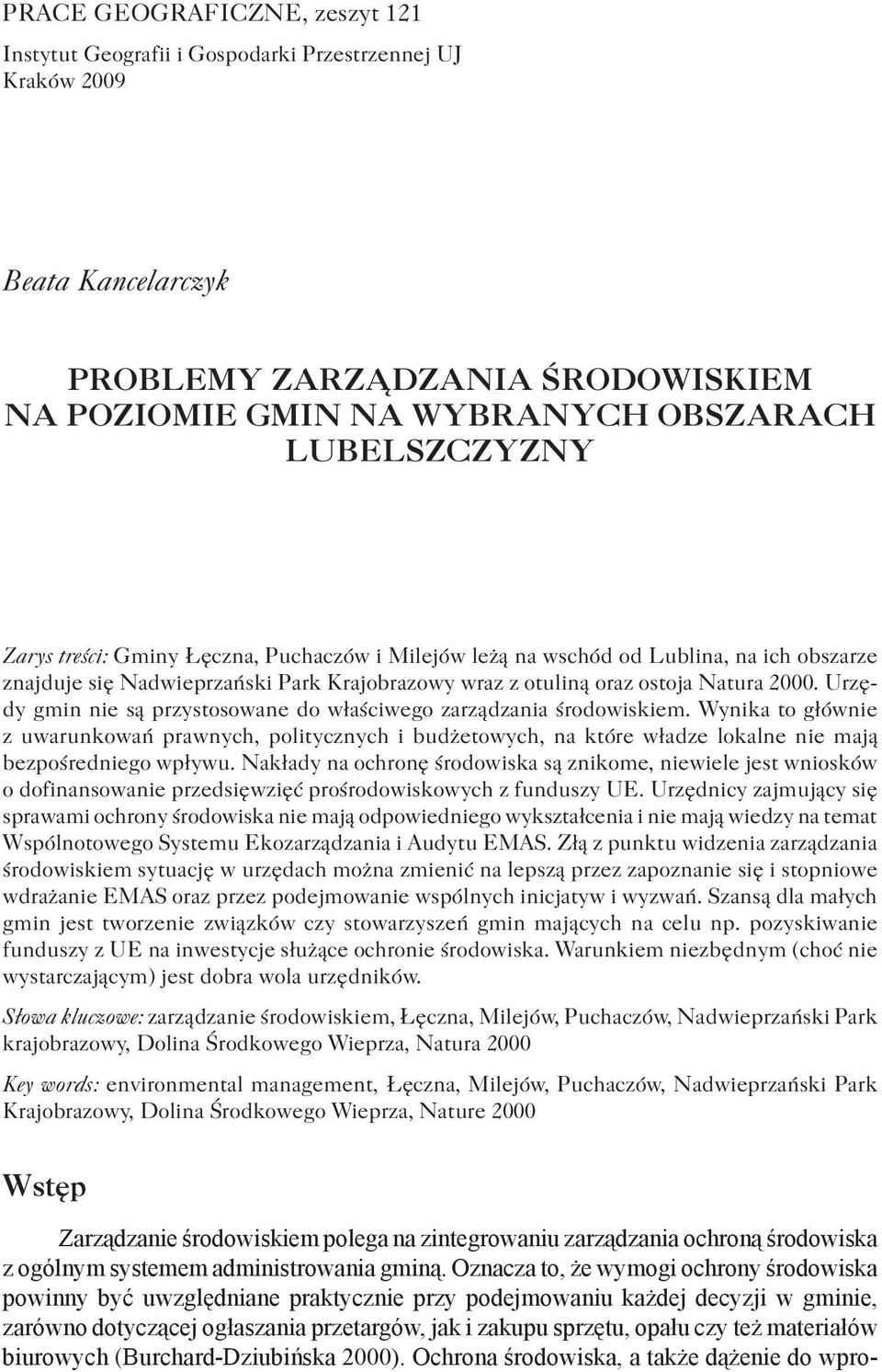 Urzędy gmin nie są przystosowane do właściwego zarządzania środowiskiem. Wynika to głównie z uwarunkowań prawnych, politycznych i budżetowych, na które władze lokalne nie mają bezpośredniego wpływu.