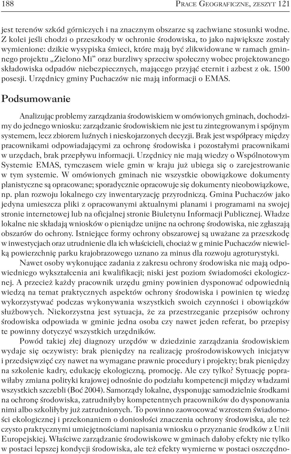 burzliwy sprzeciw społeczny wobec projektowanego składowiska odpadów niebezpiecznych, mającego przyjąć eternit i azbest z ok. 1500 posesji. Urzędnicy gminy Puchaczów nie mają informacji o EMAS.