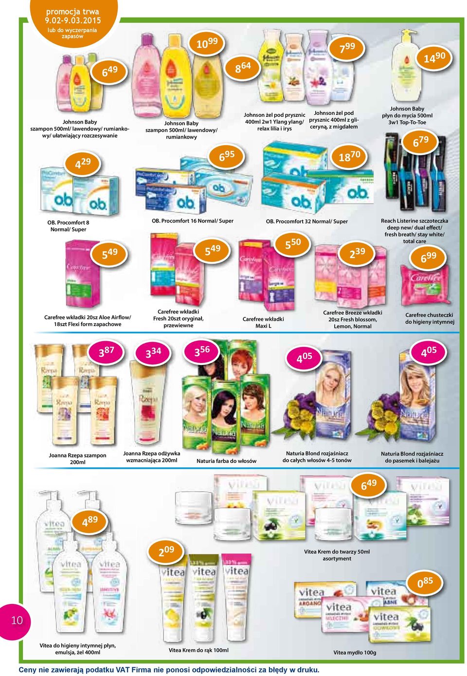 Procomfort 32 Normal/ Super Reach Listerine szczoteczka deep new/ dual effect/ fresh breath/ stay white/ total care 5 49 549 5 50 2 39 6 99 Carefree wkładki 20sz Aloe Airflow/ 18szt Flexi form