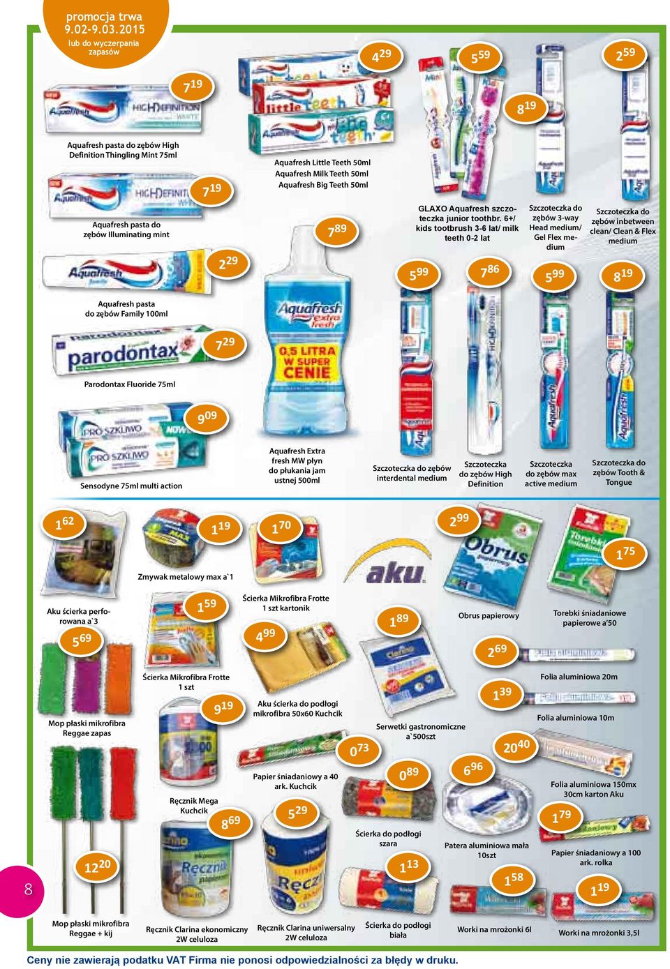 6+/ kids tootbrush 3-6 lat/ milk teeth 0-2 lat 5 99 7 86 Szczoteczka do zębów 3-way Head medium/ Gel Flex medium Szczoteczka do zębów inbetween clean/ Clean & Flex medium 5 99 8 19 Aquafresh pasta do