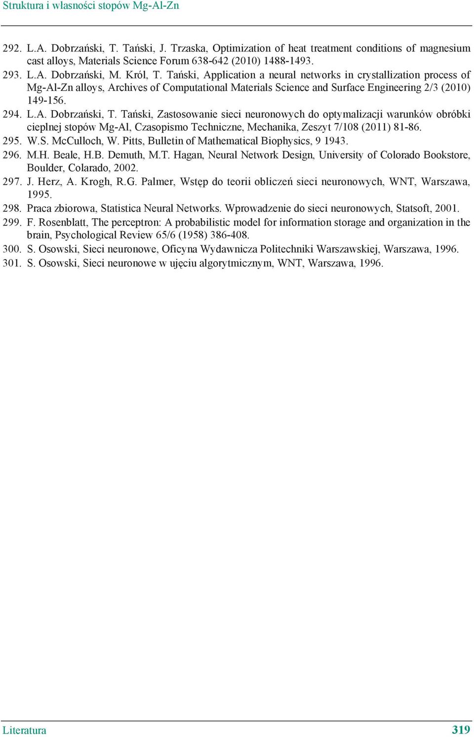 Ta ski, Application a neural networks in crystallization process of Mg-Al-Zn alloys, Archives of Computational Materials Science and Surface Engineering 2/3 (2010) 149-156. 294. L.A. Dobrza ski, T.