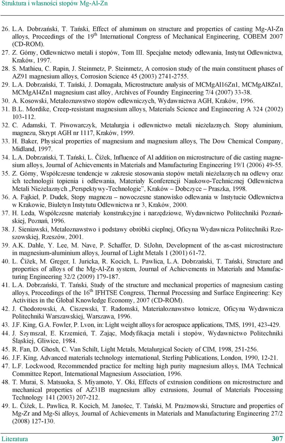 Górny, Odlewnictwo metali i stopów, Tom III. Specjalne metody odlewania, Instytut Odlewnictwa, Kraków, 1997. 28. S. Mathieu, C. Rapin, J. Steinmetz, P.