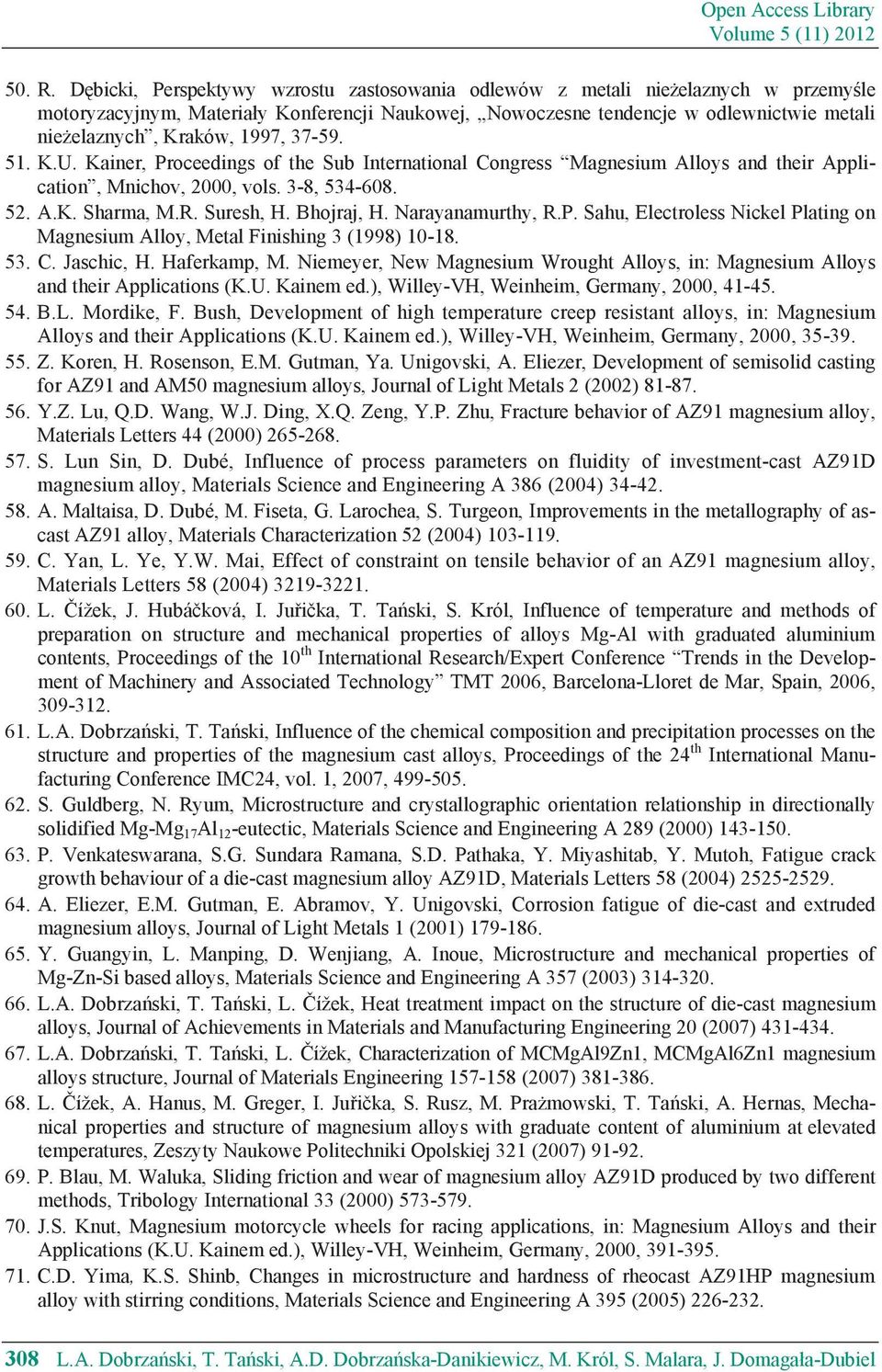 1997, 37-59. 51. K.U. Kainer, Proceedings of the Sub International Congress Magnesium Alloys and their Application, Mnichov, 2000, vols. 3-8, 534-608. 52. A.K. Sharma, M.R. Suresh, H. Bhojraj, H.