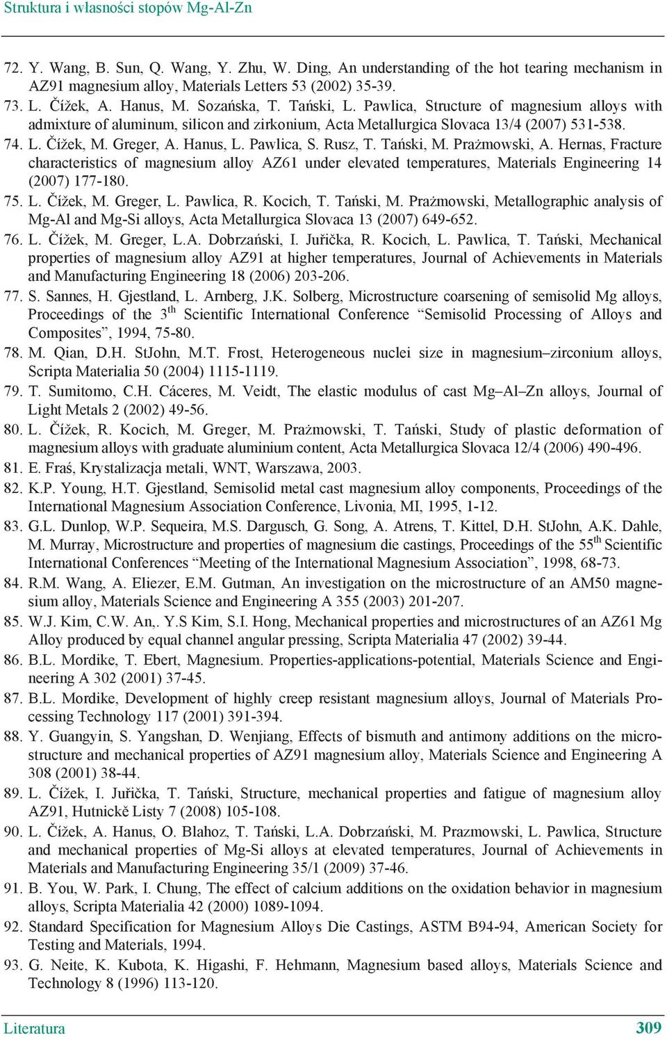 Hanus, L. Pawlica, S. Rusz, T. Ta ski, M. Pra mowski, A. Hernas, Fracture characteristics of magnesium alloy AZ61 under elevated temperatures, Materials Engineering 14 (2007) 177-180. 75. L. ížek, M.