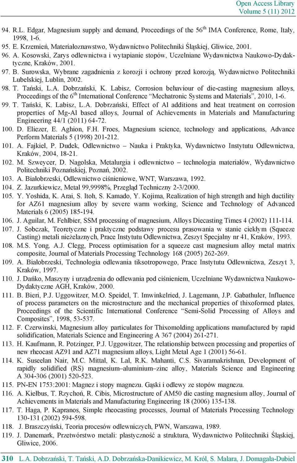 Surowska, Wybrane zagadnienia z korozji i ochrony przed korozj, Wydawnictwo Politechniki Lubelskiej, Lublin, 2002. 98. T. Ta ski, L.A. Dobrza ski, K.