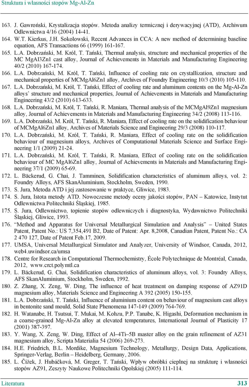 Ta ski, Thermal analysis, structure and mechanical properties of the MC MgAl3Zn1 cast alloy, Journal of Achievements in Materials and Manufacturing Engineering 40/2 (2010) 167-174. 166. L.A. Dobrza ski, M.