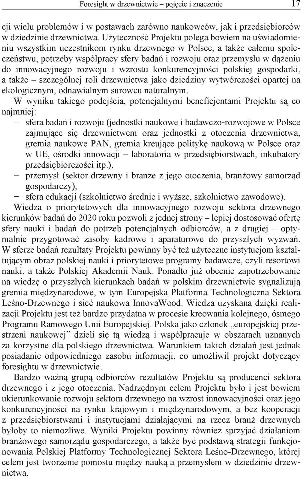 innowacyjnego rozwoju i wzrostu konkurencyjności polskiej gospodarki, a także szczególnej roli drzewnictwa jako dziedziny wytwórczości opartej na ekologicznym, odnawialnym surowcu naturalnym.