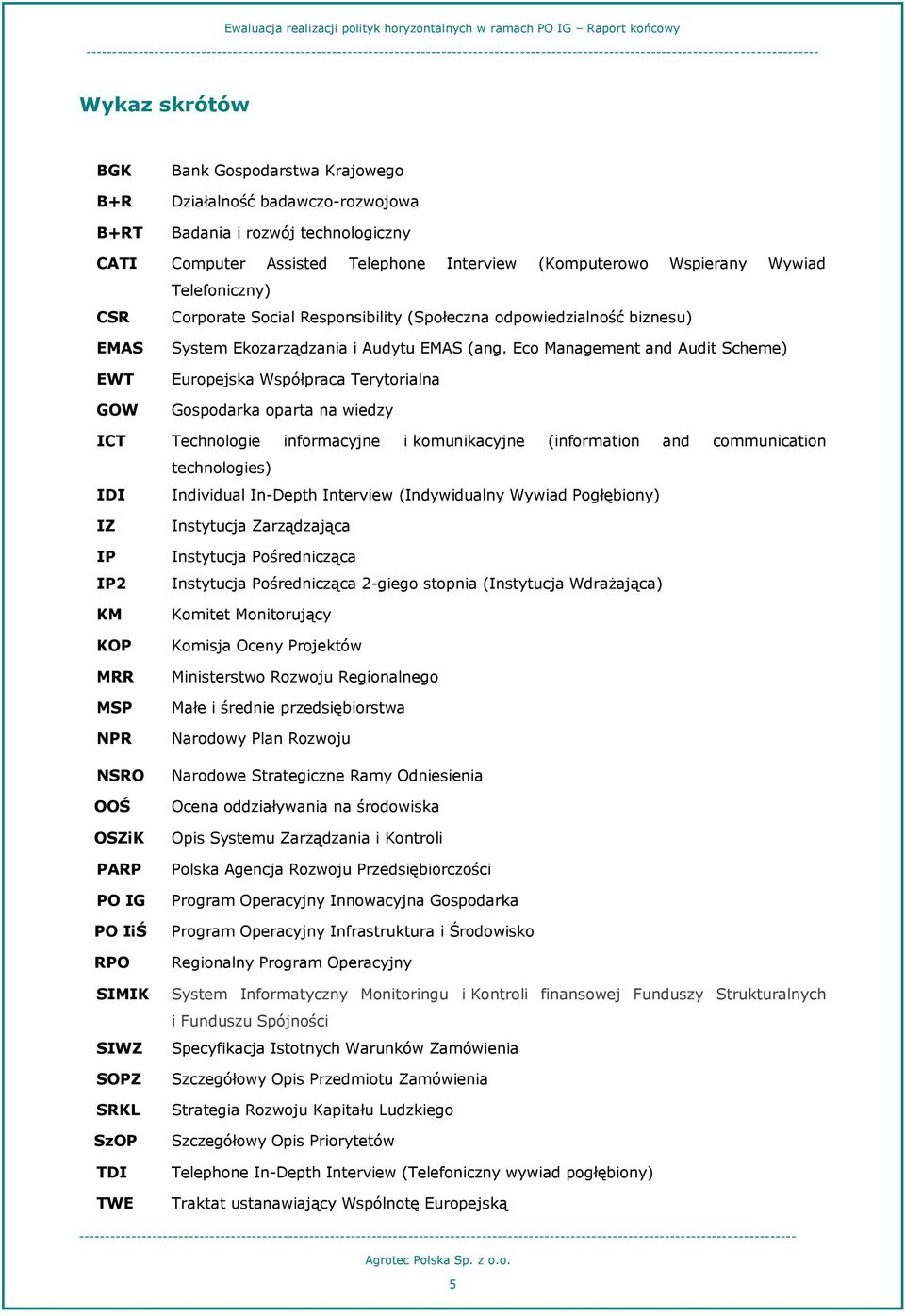 Eco Management and Audit Scheme) Europejska Współpraca Terytorialna Gospodarka oparta na wiedzy ICT Technologie informacyjne i komunikacyjne (information and communication technologies) IDI