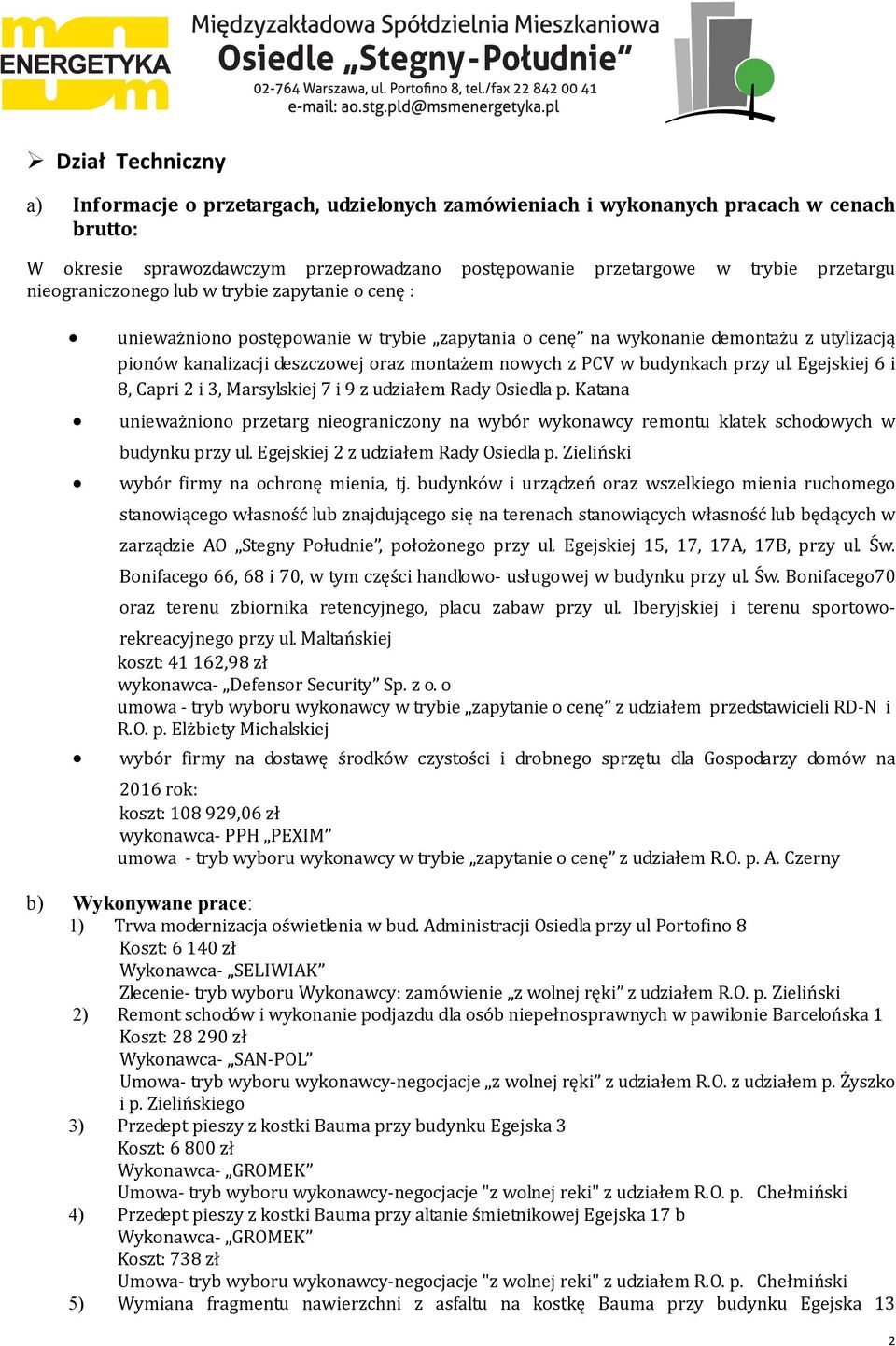 budynkach przy ul. Egejskiej 6 i 8, Capri 2 i 3, Marsylskiej 7 i 9 z udziałem Rady Osiedla p.