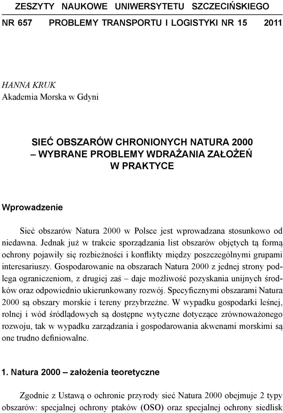 Jednak już w trakcie sporządzania list obszarów objętych tą formą ochrony pojawiły się rozbieżności i konflikty między poszczególnymi grupami interesariuszy.