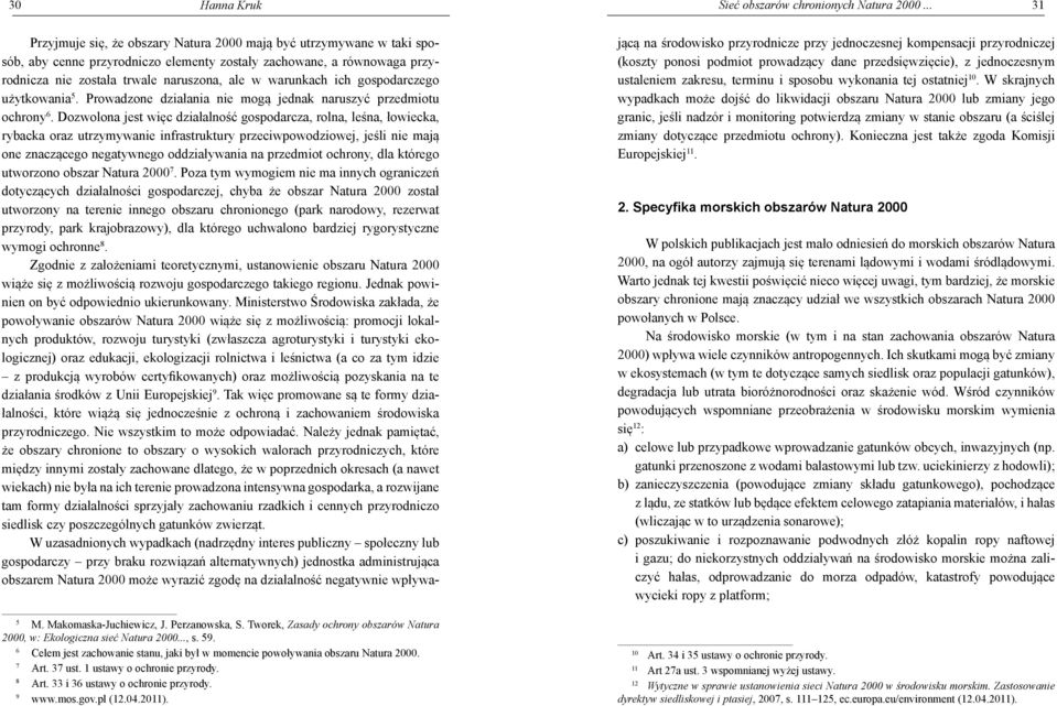 warunkach ich gospodarczego użytkowania 5. Prowadzone działania nie mogą jednak naruszyć przedmiotu ochrony 6.