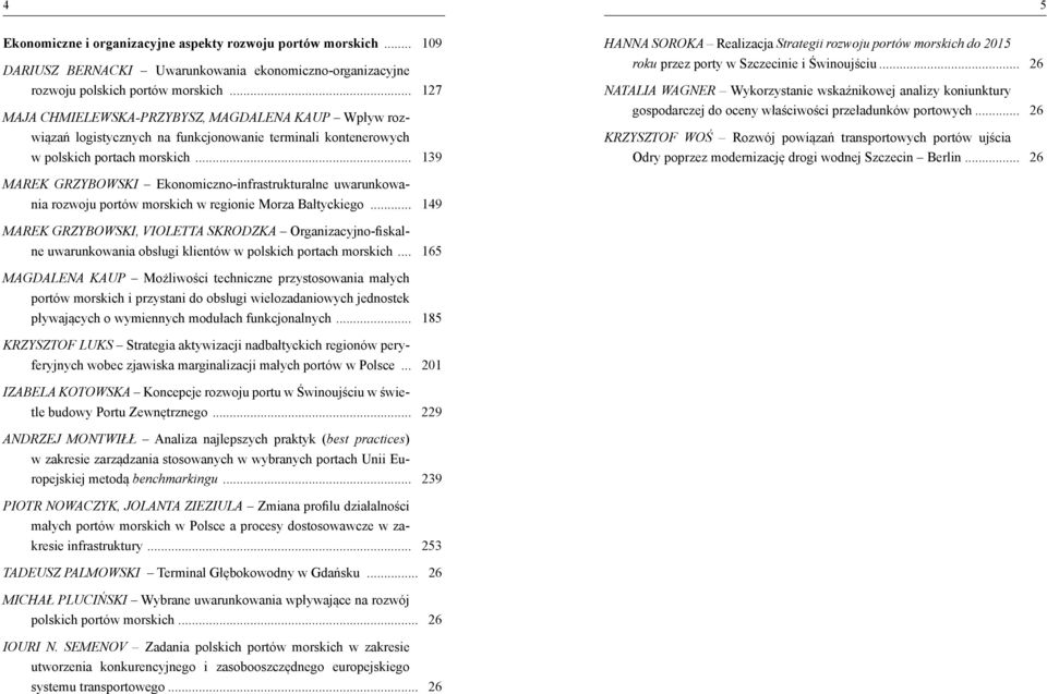 .. 139 HANNA SOROKA Realizacja Strategii rozwoju portów morskich do 2015 roku przez porty w Szczecinie i Świnoujściu.