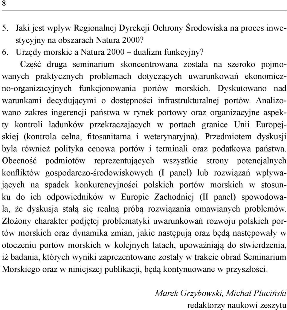 Dyskutowano nad warunkami decydującymi o dostępności infrastrukturalnej portów.