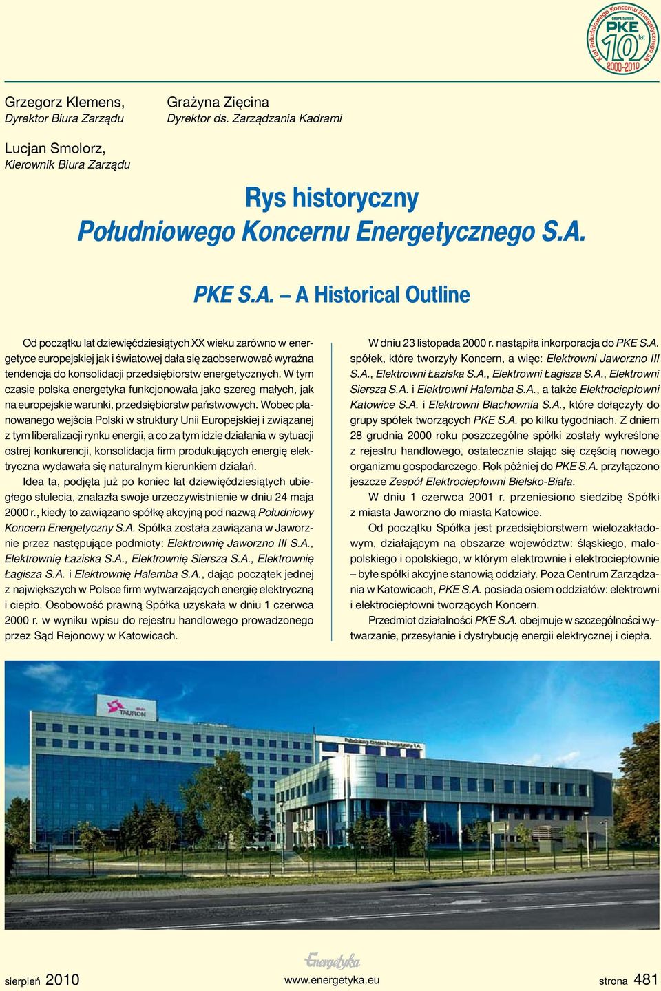 A Historical Outline Od początku lat dziewięćdziesiątych XX wieku zarówno w energetyce europejskiej jak i światowej dała się zaobserwować wyraźna tendencja do konsolidacji przedsiębiorstw