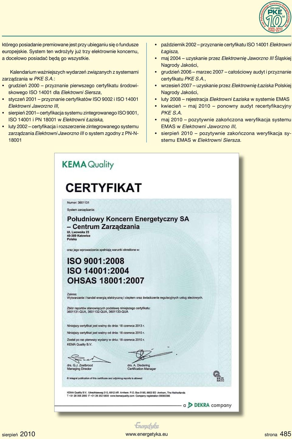 : grudzień 2000 przyznanie pierwszego certyfikatu środowiskowego ISO 14001 dla Elektrowni Siersza, styczeń 2001 przyznanie certyfikatów ISO 9002 i ISO 14001 Elektrowni Jaworzno III, sierpień 2001