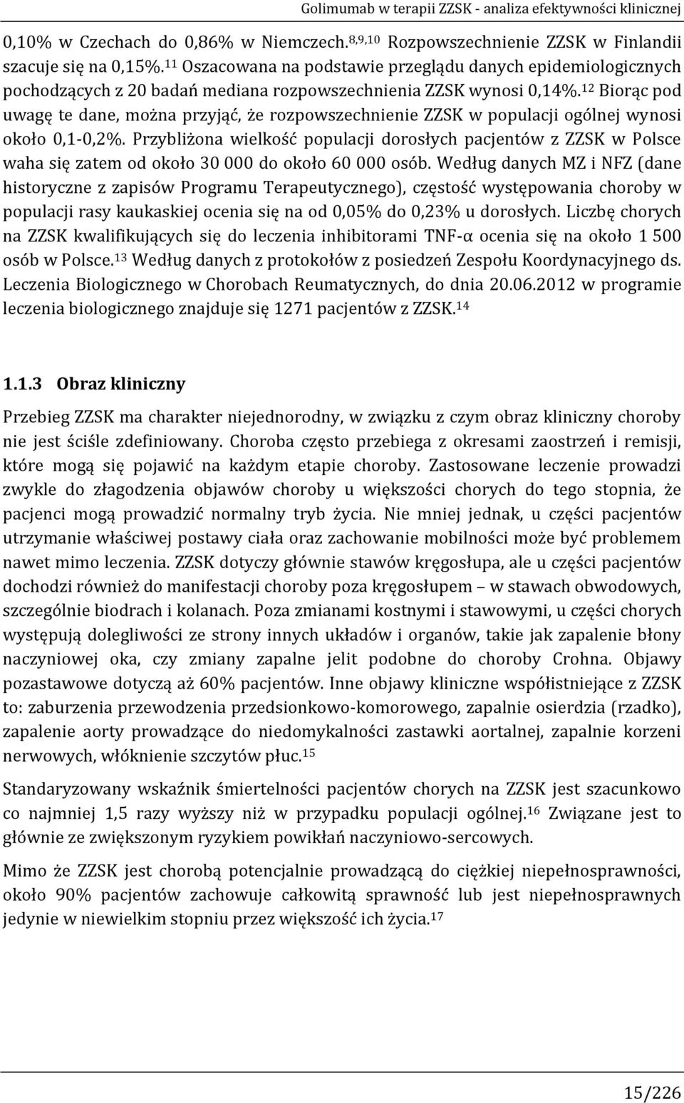12 Biorąc pod uwagę te dane, można przyjąć, że rozpowszechnienie ZZSK w populacji ogólnej wynosi około 0,1-0,2%.