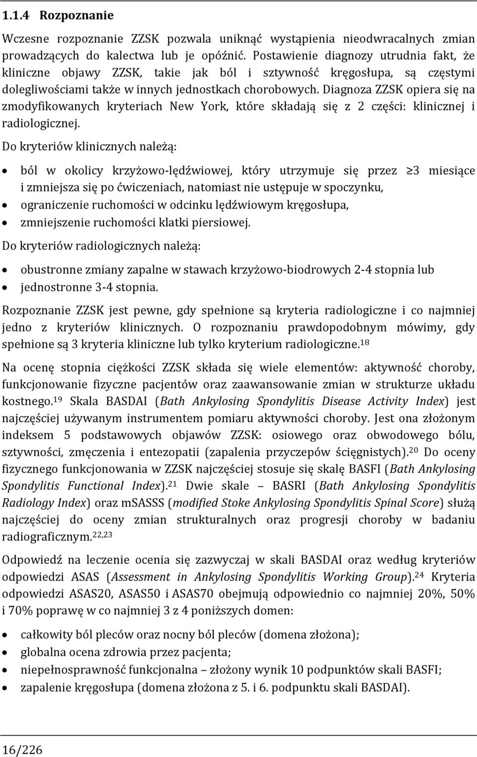 Diagnoza ZZSK opiera się na zmodyfikowanych kryteriach New York, które składają się z 2 części: klinicznej i radiologicznej.