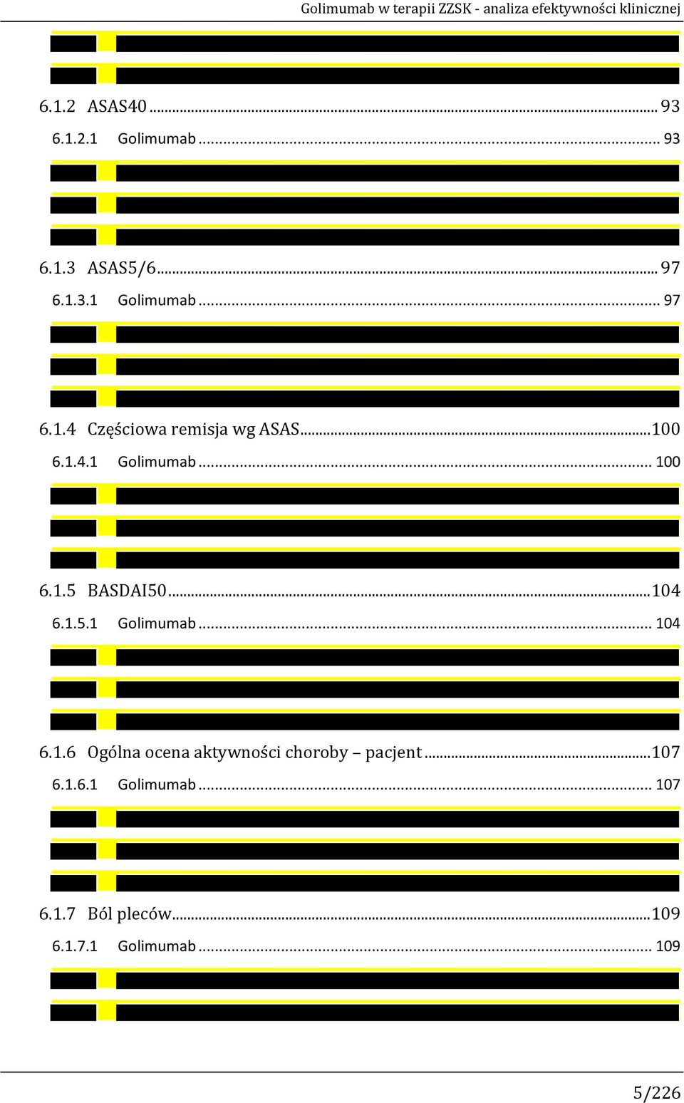 1.5 BASDAI50...104 6.1.5.1 Golimumab... 104 6.1.6 Ogólna ocena aktywności choroby pacjent...107 6.