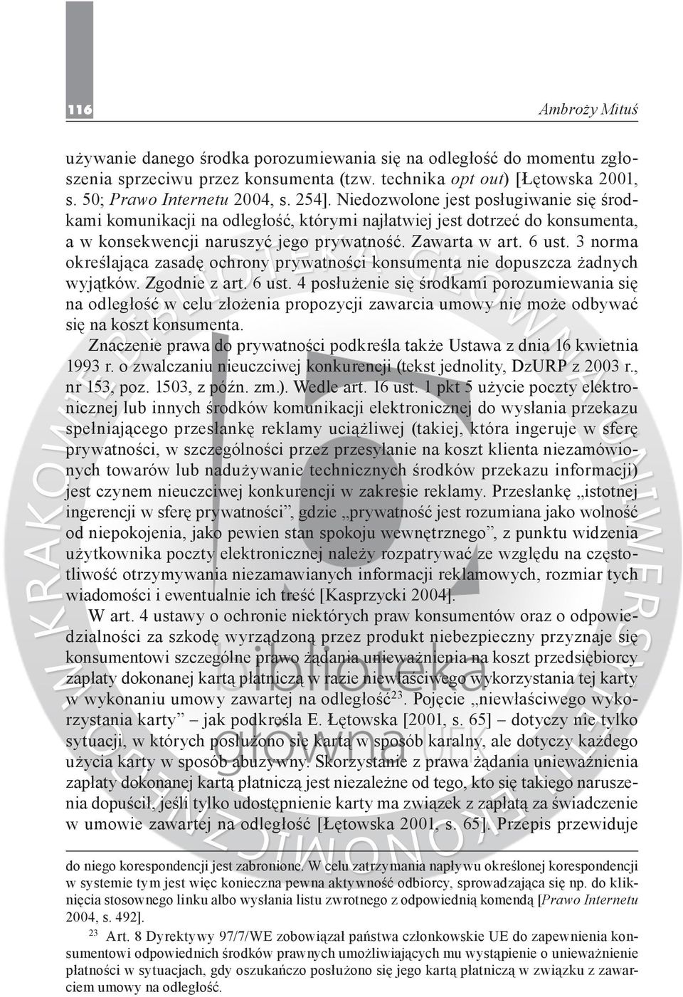 3 norma określająca zasadę ochrony prywatności konsumenta nie dopuszcza żadnych wyjątków. Zgodnie z art. 6 ust.