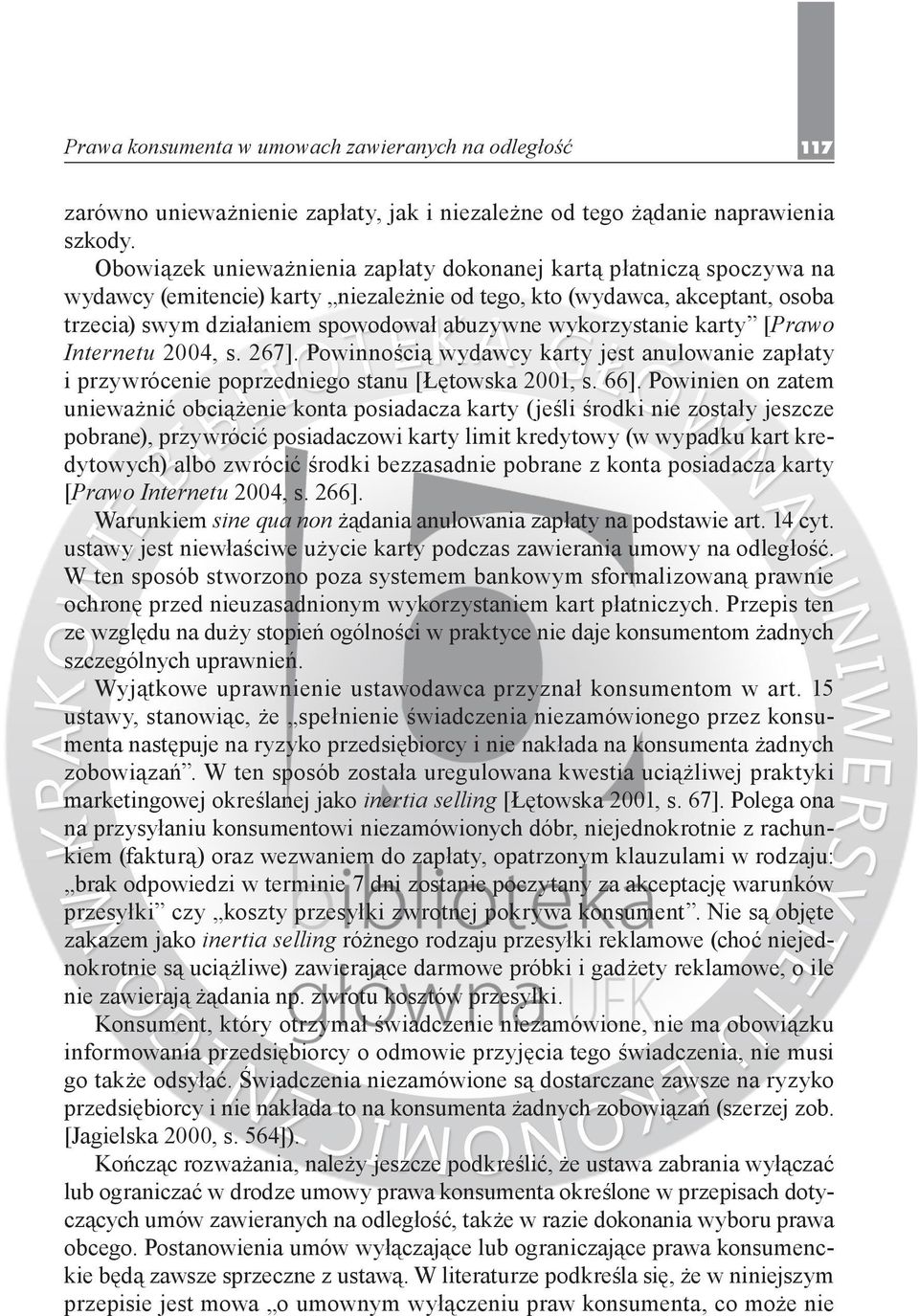 wykorzystanie karty [Prawo Internetu 2004, s. 267]. Powinnością wydawcy karty jest anulowanie zapłaty i przywrócenie poprzedniego stanu [Łętowska 2001, s. 66].