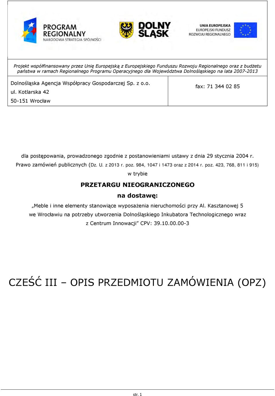 Kotlarska 42 50-151 Wrocław fax: 71 344 02 85 dla postępowania, prowadzonego zgodnie z postanowieniami ustawy z dnia 29 stycznia 2004 r. Prawo zamówień publicznych (Dz. U. z 2013 r. poz.