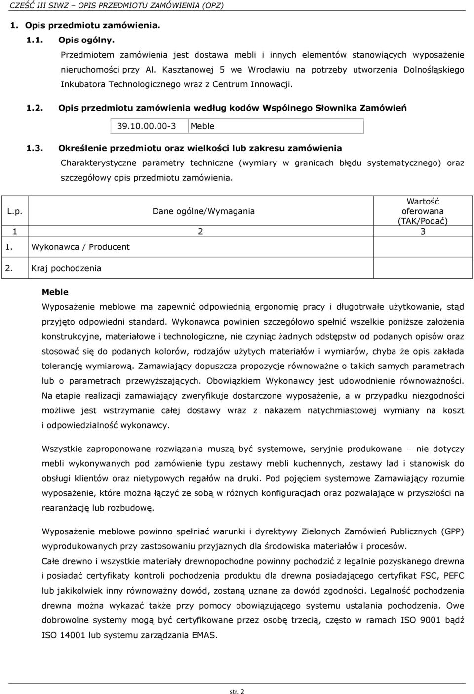 00.00-3 Meble 1.3. Określenie przedmiotu oraz wielkości lub zakresu zamówienia Charakterystyczne parametry techniczne (wymiary w granicach błędu systematycznego) oraz szczegółowy opis przedmiotu zamówienia.