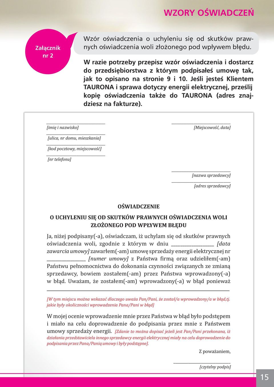 Jeśli jesteś Klientem TAURONA i sprawa dotyczy energii elektrycznej, prześlij kopię oświadczenia także do TAURONA (adres znajdziesz na fakturze).