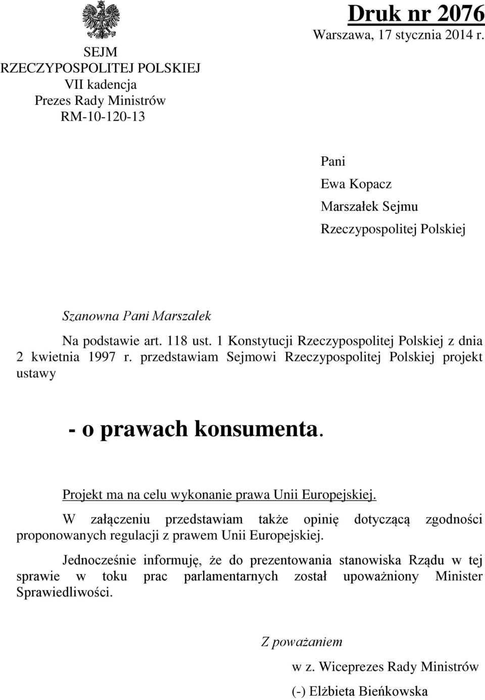 przedstawiam Sejmowi Rzeczypospolitej Polskiej projekt ustawy - o prawach konsumenta. Projekt ma na celu wykonanie prawa Unii Europejskiej.