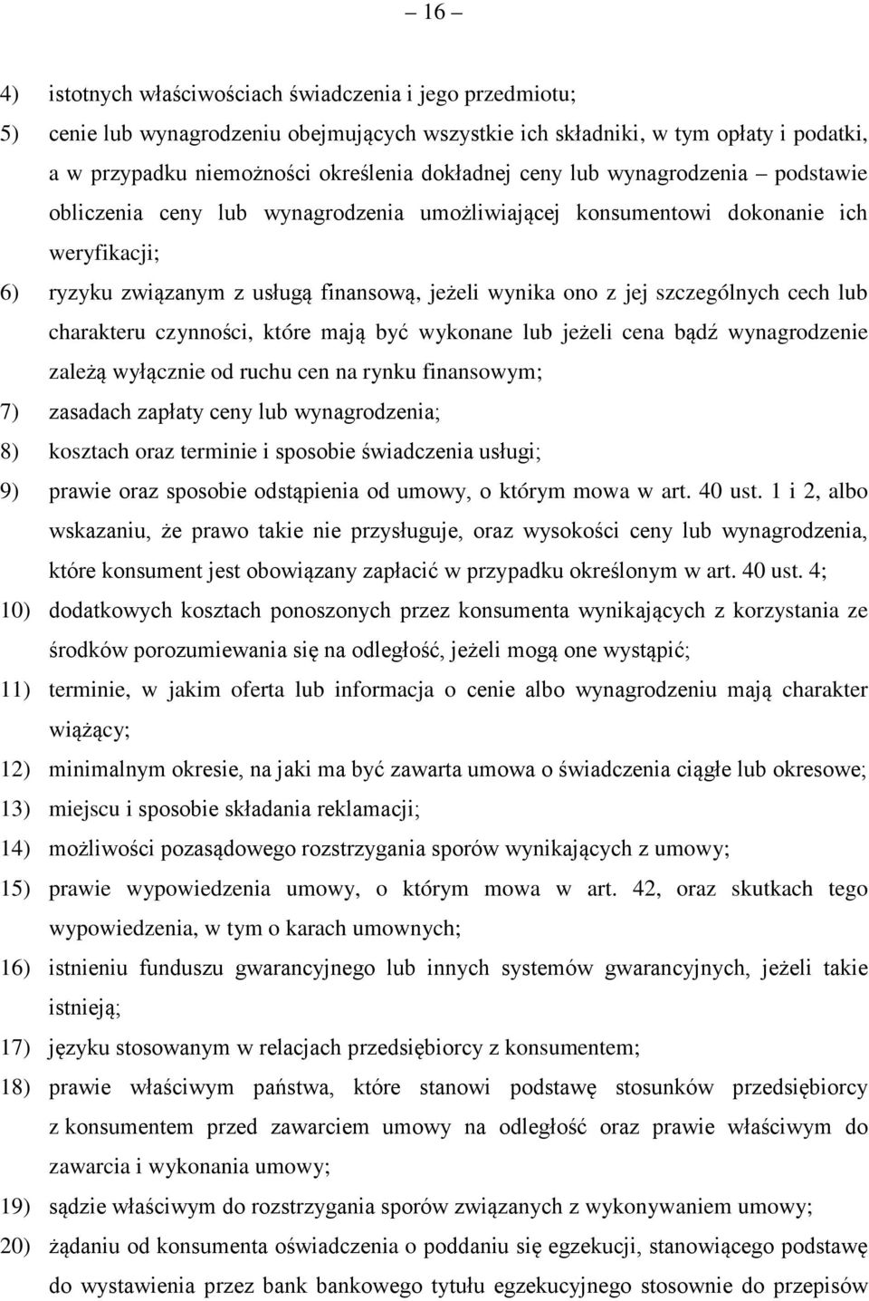 cech lub charakteru czynności, które mają być wykonane lub jeżeli cena bądź wynagrodzenie zależą wyłącznie od ruchu cen na rynku finansowym; 7) zasadach zapłaty ceny lub wynagrodzenia; 8) kosztach