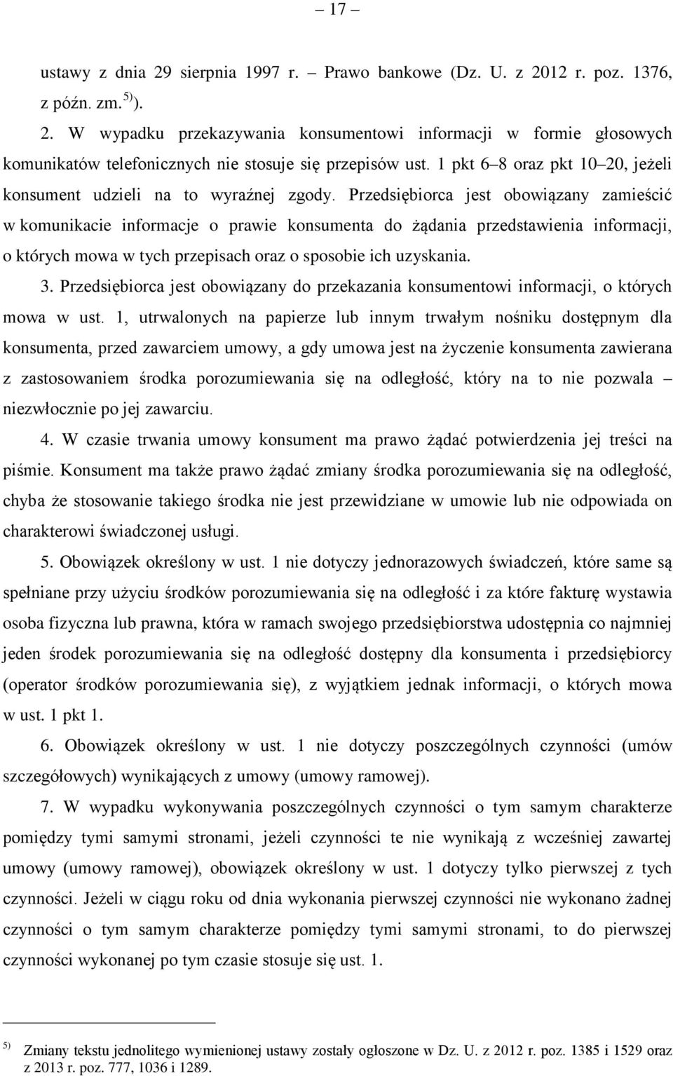 Przedsiębiorca jest obowiązany zamieścić w komunikacie informacje o prawie konsumenta do żądania przedstawienia informacji, o których mowa w tych przepisach oraz o sposobie ich uzyskania. 3.