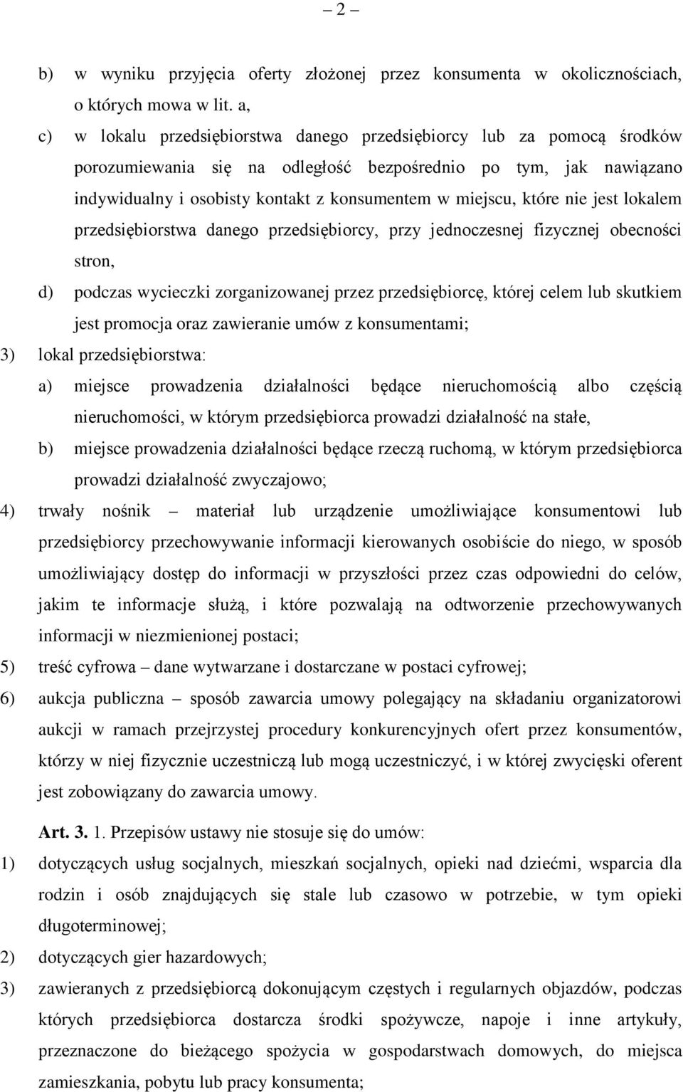 które nie jest lokalem przedsiębiorstwa danego przedsiębiorcy, przy jednoczesnej fizycznej obecności stron, d) podczas wycieczki zorganizowanej przez przedsiębiorcę, której celem lub skutkiem jest