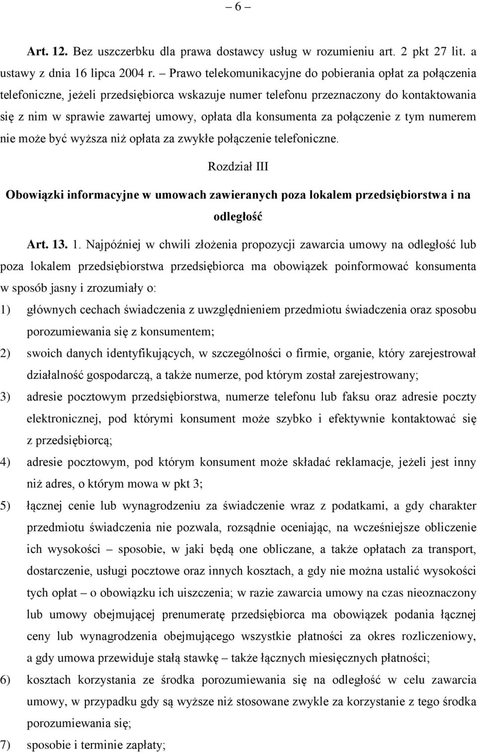 konsumenta za połączenie z tym numerem nie może być wyższa niż opłata za zwykłe połączenie telefoniczne.