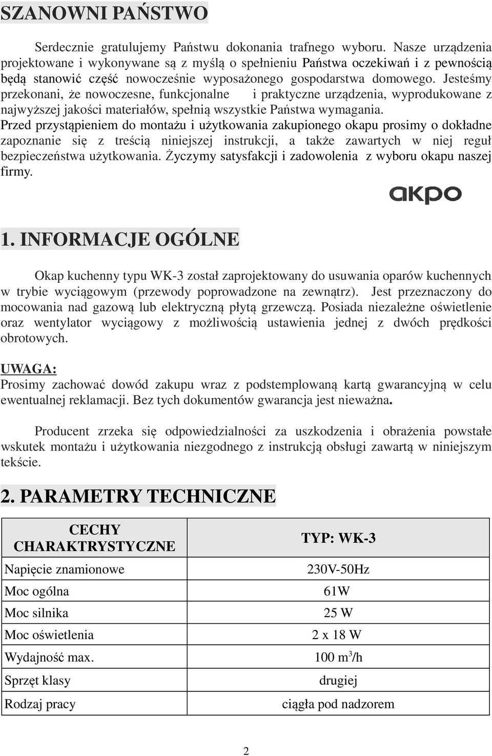 Jesteśmy przekonani, że nowoczesne, funkcjonalne i praktyczne urządzenia, wyprodukowane z najwyższej jakości materiałów, spełnią wszystkie Państwa wymagania.