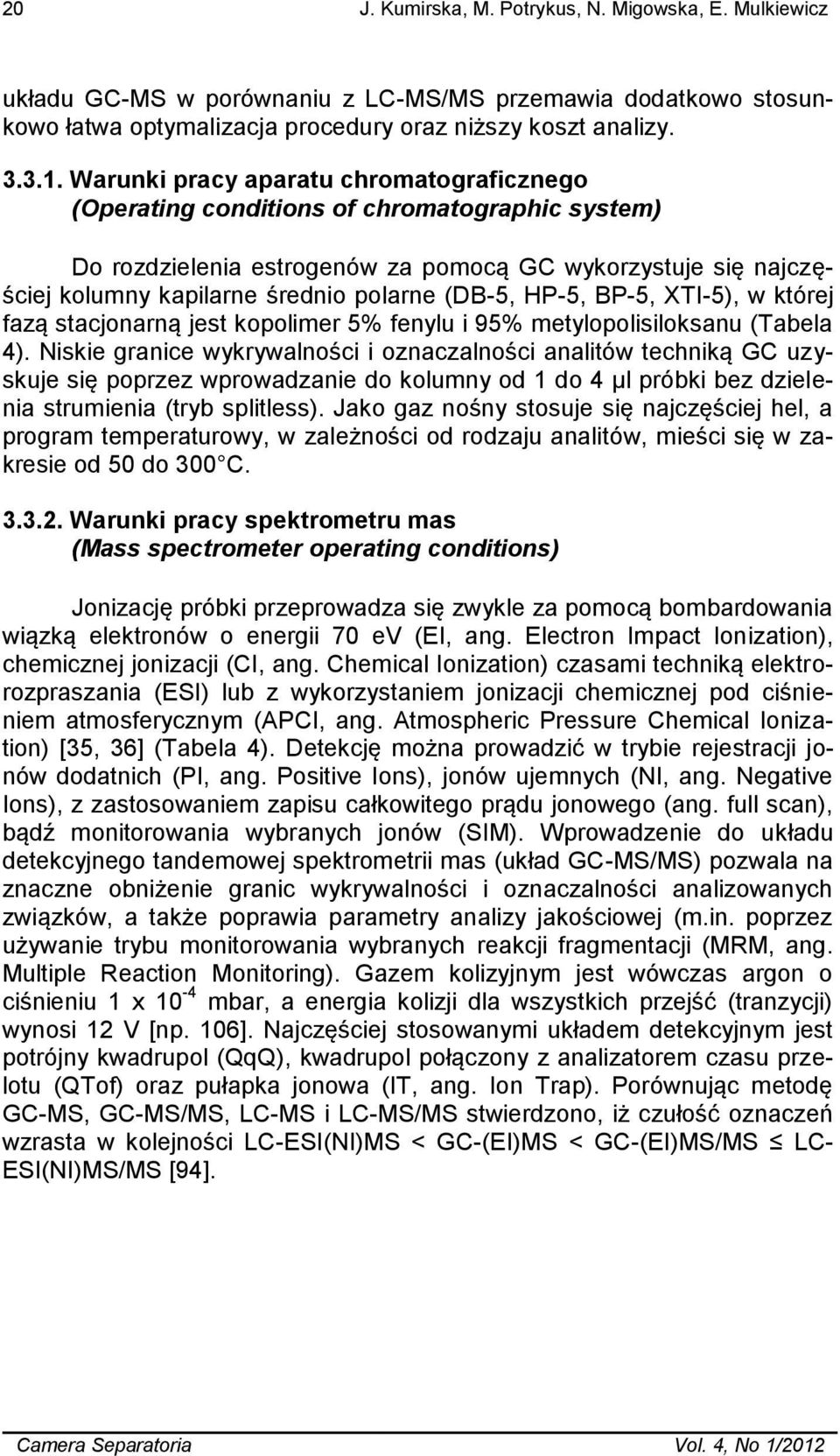 (DB-5, HP-5, BP-5, XTI-5), w której fazą stacjonarną jest kopolimer 5% fenylu i 95% metylopolisiloksanu (Tabela 4).