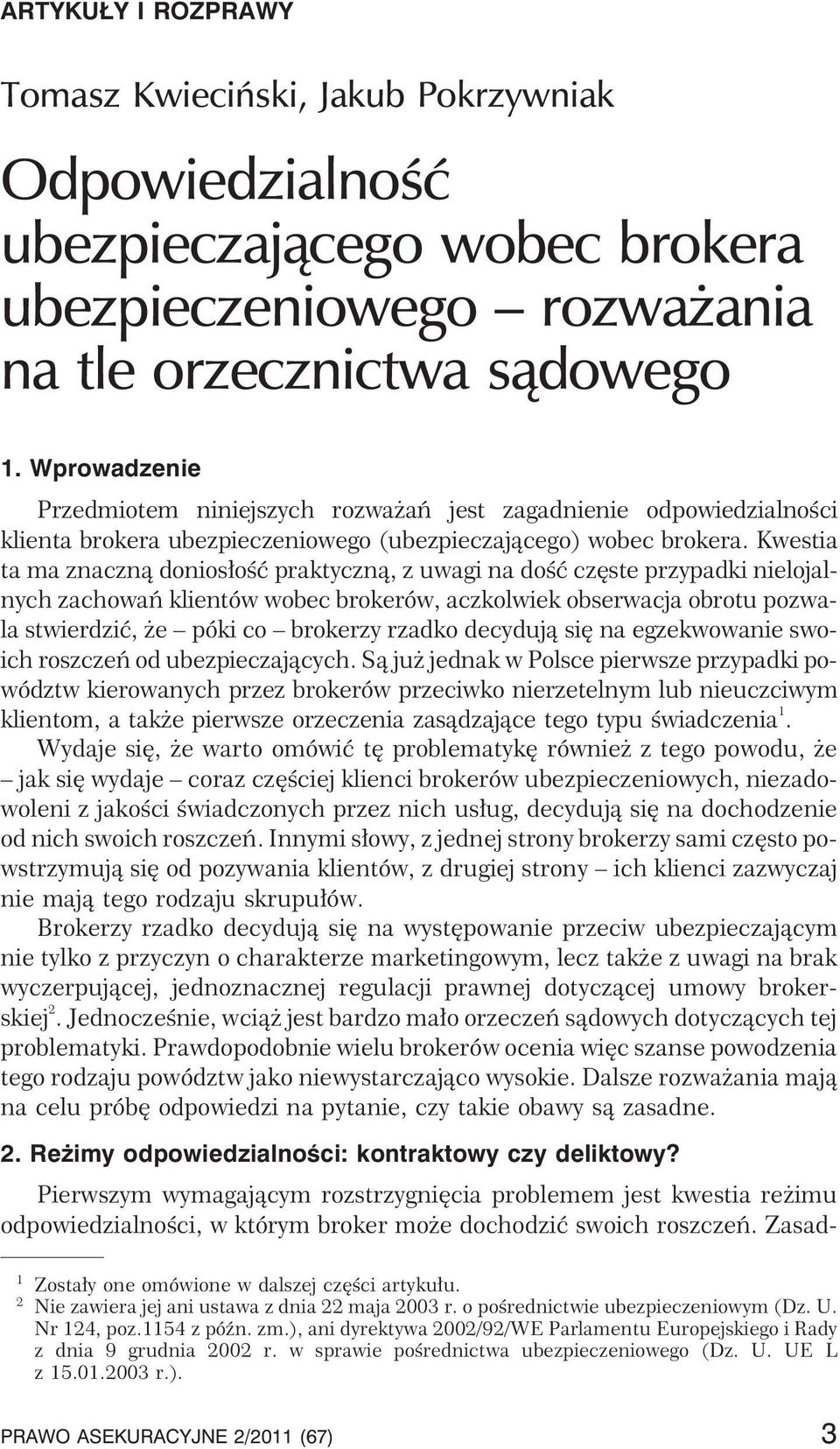 Kwestia ta ma znaczn¹ donios³oœæ praktyczn¹, z uwagi na doœæ czêste przypadki nielojalnych zachowañ klientów wobec brokerów, aczkolwiek obserwacja obrotu pozwala stwierdziæ, e póki co brokerzy rzadko